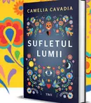 Editura Trei a lansat cartea „Sufletul lumii”, scrisă de Camelia Cavadia 