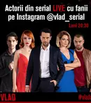 Actorii din „VLAD” se întâlnesc online cu fanii serialului, în fiecare săptămână