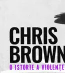 Filmul documentar „Chris Brown: O istorie a violenței”, disponibil pe Max. Fostul iubit al Rihannei are un trecut întunecat