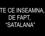 Ce inseamna, de fapt, „Satalana”? Nu, nu e doar un cuvant aruncat intr-o melodie