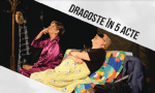 Unde fugim de-acasă în weekend? „Dragoste în 5 acte”