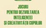 Jocuri pentru dezvoltarea inteligentei si creativitatii copiilor (carte)