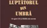 Luptatorul din umbra: un agent CIA si bataliile sale secrete (carte)