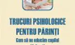 Trucuri psihologice pentru parinti. Cum sa ne educam copilul (6-9 ani) (carte)