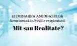 Eliminarea amigdalelor favorizează infecțiile respiratorii? Mit sau realitate: părerea specialistului