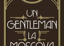 Romanul „Un gentleman la Moscova”, de Amor Towles, apare la Editura Nemira