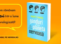 „Gânduri de pe o planetă nervoasă” – o cronică a vieții noastre cotidiene, de la scriitorul Matt Haig