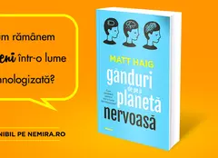 „Gânduri de pe o planetă nervoasă” – o cronică a vieții noastre cotidiene, de la scriitorul Matt Haig