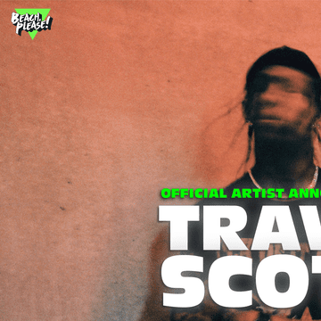 Senzația momentului, Travis Scott, vine la BEACH, PLEASE! 