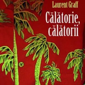 "Călătorie, călătorii", de Laurent Graff