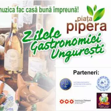 Zilele gastronomiei ungureşti la Piaţa Pipera în acest weekend