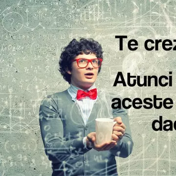 Te crezi deștept? Vezi dacă poți răspunde la întrebări