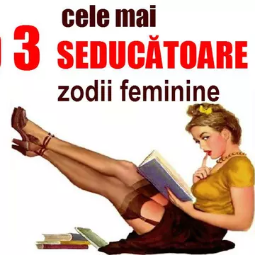 Top 3 cele mai seducatoare zodii feminine