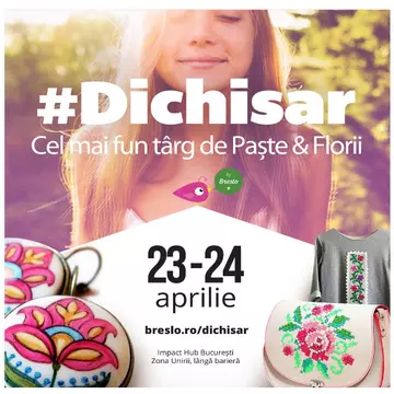 (P) 5 motive să nu ratezi #Dichisar de Florii. 23-24 Aprilie - ediție aniversară 1 an!