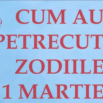 Cum au petrecut zodiile de 1 Martie