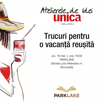 Înscrie-te la Atelierele de Idei Unica și află cele mai bune trucuri pentru vacanța perfectă!