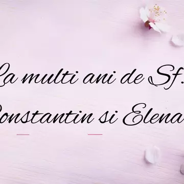 Mesaje de Sf. Constantin și Elena - Cele mai frumoase urări și felicitări