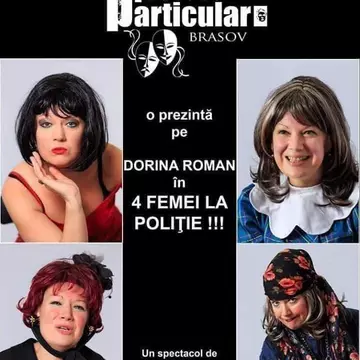 (P) Teatrul Particular Brașov lansează invitația la spectacolul "4 FEMEI LA POLIȚIE"
