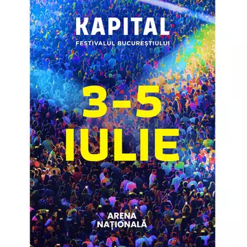 Kapital, festivalul Bucureștiului, revine cu cea de-a doua ediție între 3-5 iulie la Arena Națională