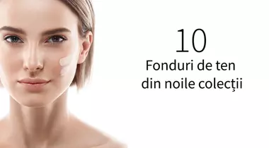 10 fonduri de ten din noile colecții