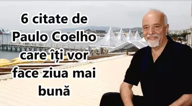 6 citate de Paulo Coelho care îți vor face ziua mai bună