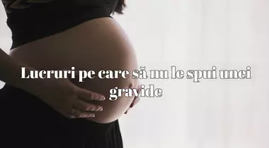 Lucruri pe care să nu le spui unei gravide