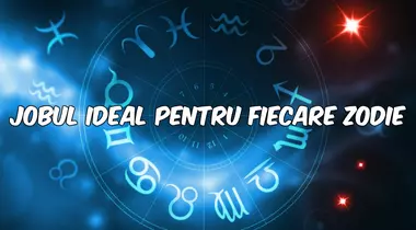 Jobul ideal pentru fiecare zodie