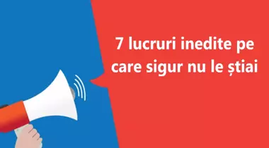 Lucruri inedite, de care sigur nu ai mai auzit până acum