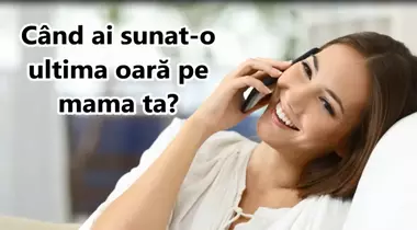 Când ți-ai sunat ultima dată mama?