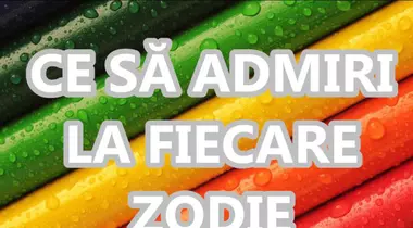 Ce să admiri la fiecare zodie