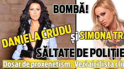 Bombă! Daniela Crudu, Simona Traşcă şi Mădălina Pamfile, săltate de Poliţie. Dosar de proxenetism