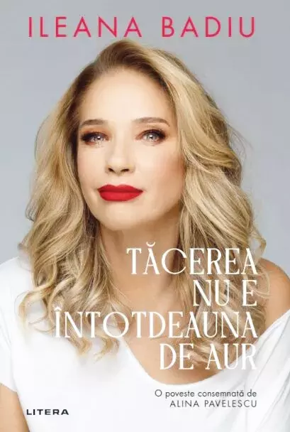 Tăcerea nu e întotdeauna de aur, Ileana Badiu, editura Litera