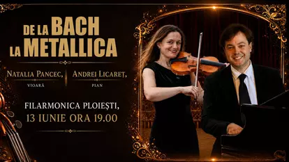 „DE LA BACH LA METALLICA” – recital în premieră cu violonista NATALIA PANCEC şi pianistul ANDREI LICĂREŢ pe 13 iunie la Filarmonica Paul Constantinescu din Ploieşti