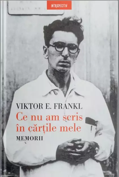 Ce nu am scris în cărțile mele. Memorii, Viktor E. Frankl, editura Litera