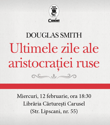 Editura Corint lansează cartea „Ultimele zile ale aristocrației ruse”, de Douglas Smith