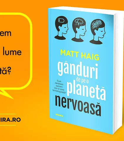 „Gânduri de pe o planetă nervoasă” – o cronică a vieții noastre cotidiene, de la scriitorul Matt Haig