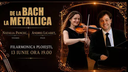 „DE LA BACH LA METALLICA” – recital în premieră cu violonista NATALIA PANCEC şi pianistul ANDREI LICĂREŢ pe 13 iunie la Filarmonica Paul Constantinescu din Ploieşti