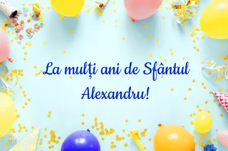 Mesaje de Sfântul Alexandru – urări de „La Mulți Ani!” pentru Alexandra și Alexandru