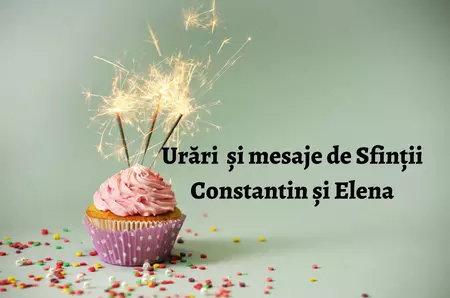 Mesaje de Constantin și Elena. Cele mai frumoase urări și felicitări pentru cei dragi