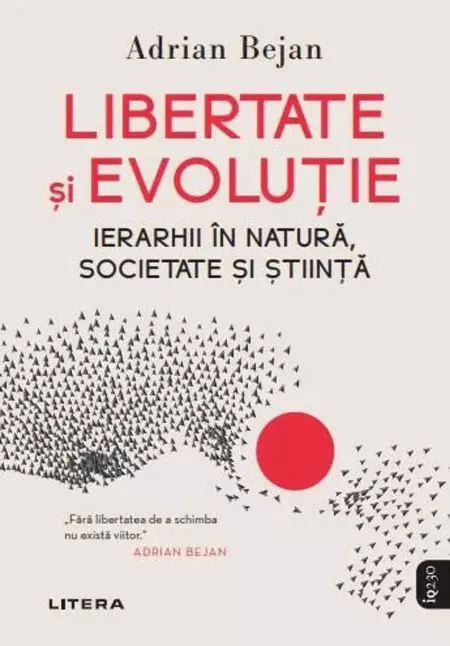 Libertate și evoluție. Ierarhii în natură, societate și știință, de Adrian Bejan, editura Litera
