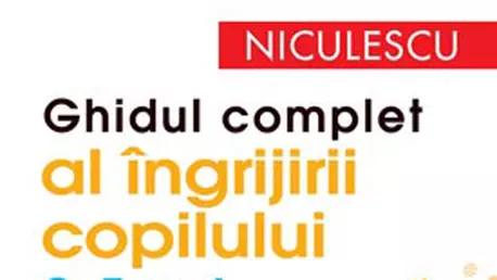 Ghidul complet al ingrijirii copilului (0-5 ani)