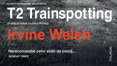 O carte pe saptamana: T2 Trainspotting - Irvine Welsh (Editura Polirom)