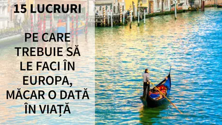 15 lucruri pe care trebuie sa le faci in Europa, macar o data in viata (VIDEO)