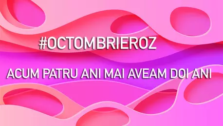 #OctombrieRoz: Acum patru ani mai aveam doi ani