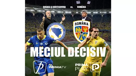 Meciul decisiv Bosnia&Herțegovina - România, în exclusivitate și în direct la Prima TV