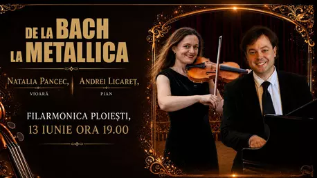 „DE LA BACH LA METALLICA” – recital în premieră cu violonista NATALIA PANCEC şi pianistul ANDREI LICĂREŢ pe 13 iunie la Filarmonica Paul Constantinescu din Ploieşti