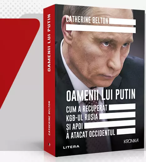 „Oamenii lui Putin. Cum a recuperat KGB-ul Rusia și apoi a atacat Occidentul” de Catherine Belton, disponibilă la editura Litera