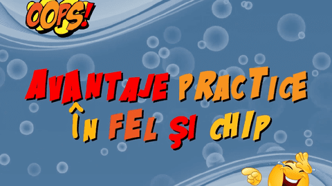 Avantaje practice în fel și chip. Episodul 1