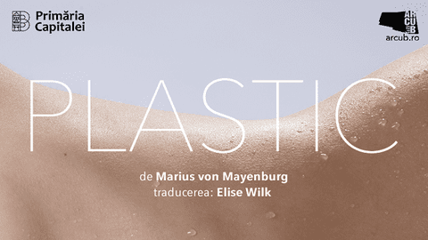 SPECTACOLUL ”PLASTIC” DE MARIUS VON MAYENBURG, ÎN REGIA LUI THEODOR-CRISTIAN POPESCU, DESCHIDE STAGIUNEA DE TEATRU 2018-2019 DE LA ARCUB