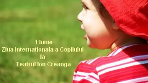 Sărbătoriţi Ziua Internaţională a Copilului împreună cu Teatrul Ion Creangă!